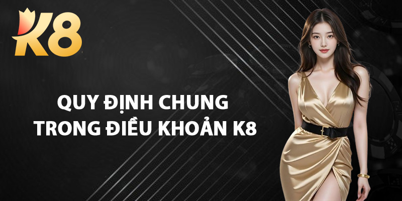 Quy Định Chung Trong Điều Khoản K8